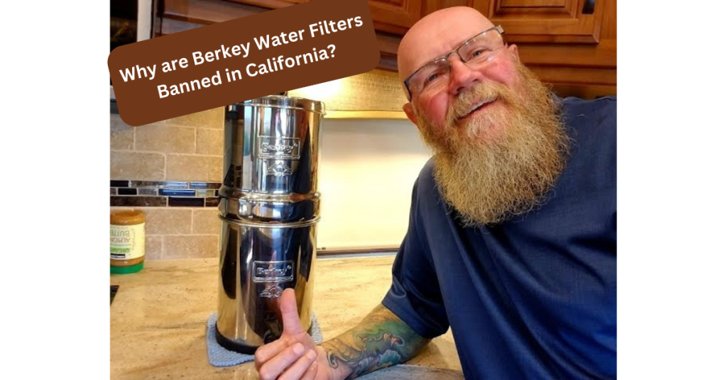 Why are Berkey Water Filters Banned in California